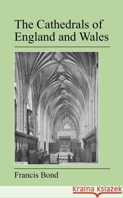 The Cathedrals of England and Wales Francis Bond 9781905217823