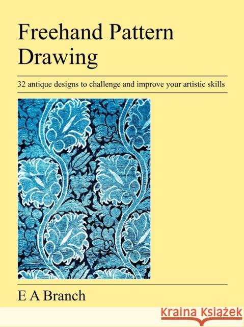 FreeHand Pattern Drawing Branch, E. A. 9781905217915 Jeremy Mills Publishing