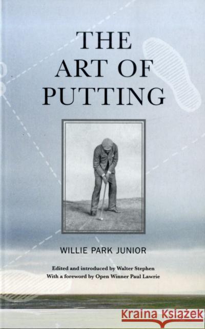 The Art of Putting Willie Park Jr. 9781905222667 Luath Press Ltd