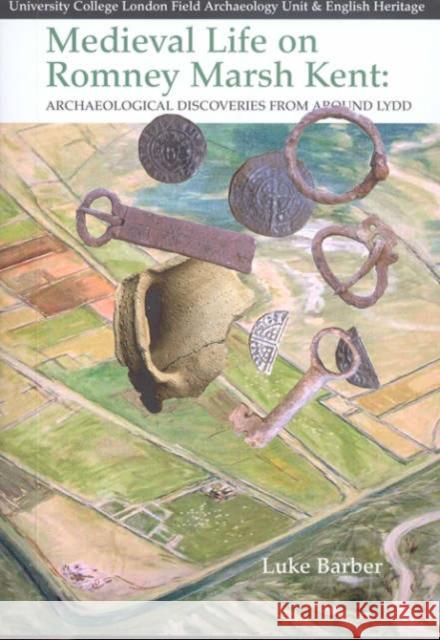Medieval Life on Romney Marsh Kent: Archaeological  Discoveries from Around Lydd Luke Barber 9781905223084 Heritage Marketing & Publications Ltd