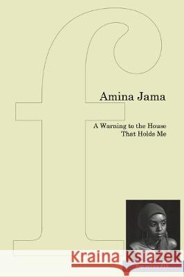 A Warning to the House That Holds Me Amina Jama 9781905233571 Flipped Eye Publishing Limited