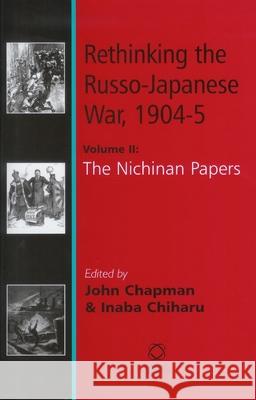 Rethinking the Russo-Japanese War, 1904-5: Volume 2: The Nichinan Papers Chiharu Inaba John Chapman Masayoshi Matsumura 9781905246199