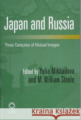 Japan and Russia: Three Centuries of Mutual Images Michael Dillon 9781905246427