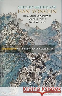 Selected Writings of Han Yongun: From Social Darwinism to 'Socialism with a Buddhist Face' Tikhonov 9781905246472 University of Hawaii Press