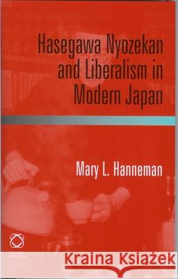 Hasegawa Nyozekan and Liberalism in Modern Japan Mary L. Hanneman 9781905246496 University of Hawaii Press