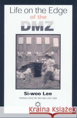 Life on the Edge of the DMZ Si-Woo Lee Myung-Hee Kim 9781905246663 University of Hawaii Press