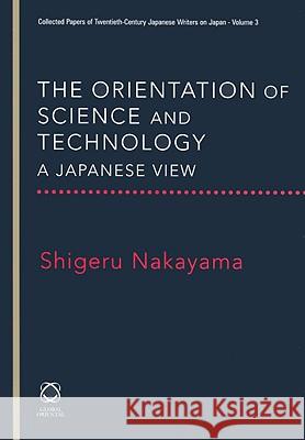 The Orientation of Science and Technology: A Japanese View Shigeru Nakayama 9781905246724 University of Hawaii Press