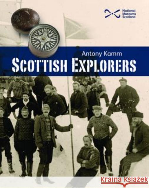 Scottish Explorers: Amazing Facts Antony Kamm 9781905267439 0