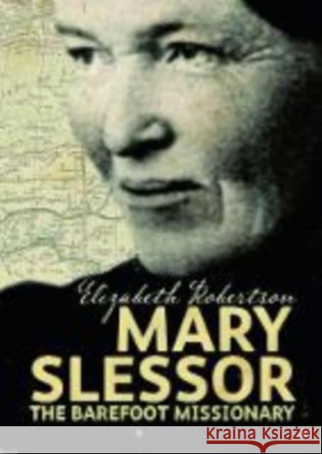 Mary Slessor: The Barefoot Missionary Elizabeth Robertson 9781905267866