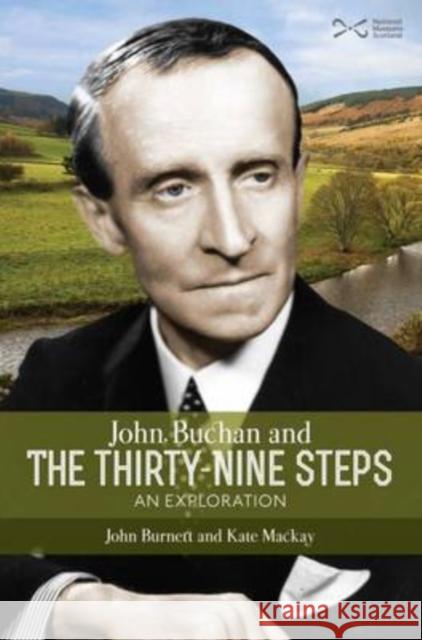 John Buchan and the Thirty-nine Steps: an Exploration John Burnett, Kate Mackay 9781905267873