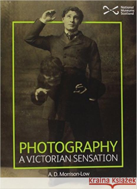 Photography: A Victorian Sensation Alison Morrison-Low 9781905267958