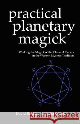 Practical Planetary Magick: Working the Magick of the Classical Planets in the Western Esoteric Tradition D'Este, Sorita 9781905297016 Avalonia