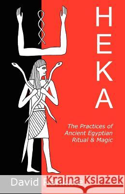 Heka: The Practices of Ancient Egyptian Ritual and Magic Rankine, David 9781905297078 Avalonia