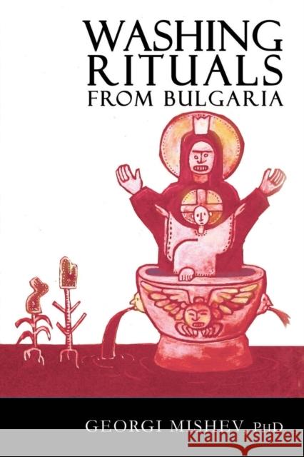 Washing Rituals from Bulgaria: Insights into the use of water and herbs in traditional healing practices in the Balkans Mishev, Georgi 9781905297726 Avalonia