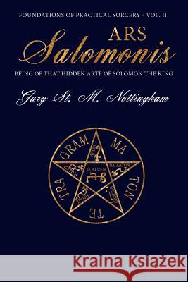 Ars Salomonis: Being of that Hidden Arte of Solomon the King Nottingham, Gary St Michael 9781905297757 Avalonia