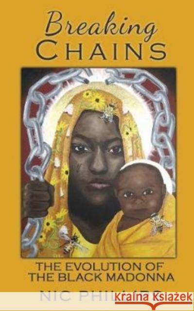 Breaking Chains: The evolution of the Black Madonna Phillips, Nic 9781905297825 Avalonia