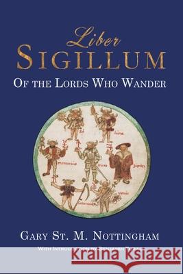 Liber Sigillum: Of the Lords Who Wander Gary St Michael Nottingham 9781905297863 Avalonia