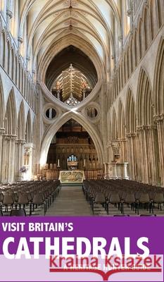 Visit Britain's Cathedrals: A guidebook and logbook for visiting 97 cathedrals in England, Wales and Scotland Heritage Hunter 9781905315819