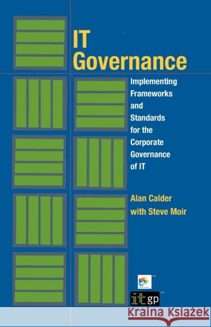 IT Governance: Implementing Frameworks and Standards for the Corporate Governance of IT (Softcover) Calder, Alan 9781905356904