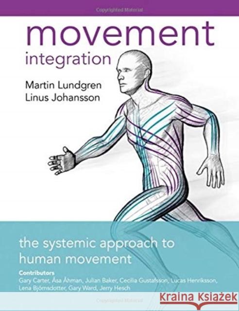 Movement Integration: The Systemic Approach to Human Movement Johansson 9781905367955