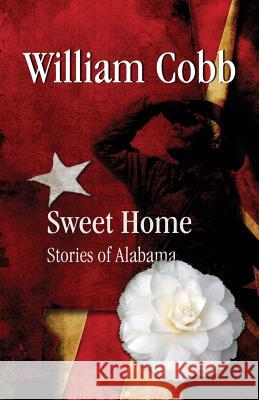 Sweet Home: Stories of Alabama William Cobb 9781905378319 Great War Literature Publishing LLP