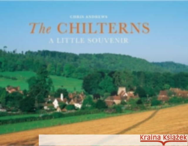 The Chilterns: A Little Souvenir Chris Andrews, Colin Nutt 9781905385690