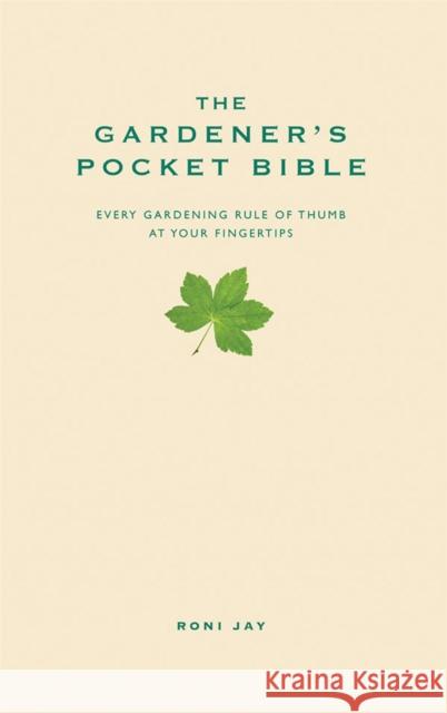 The Gardener's Pocket Bible: Every gardening rule of thumb at your fingertips Roni Jay 9781905410491 Hodder & Stoughton