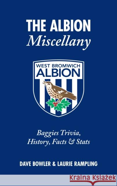 The Albion Miscellany (West Bromwich Albion FC): Baggies Trivia, History, Facts & Stats Laurie Rampling 9781905411672 Pitch Publishing Ltd