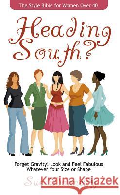 Heading South? The Style Bible for Women Over 40 Donnelly, Sue 9781905430185 Lean Marketing Press