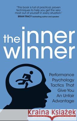 The Inner Winner: Performance Psychology Tactics That Give You an Unfair Advantage Hazeldine, Simon 9781905430628