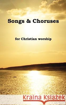 Songs & Choruses for Christian Worship Rose, P. 9781905447046 Twoedged Sword Publications