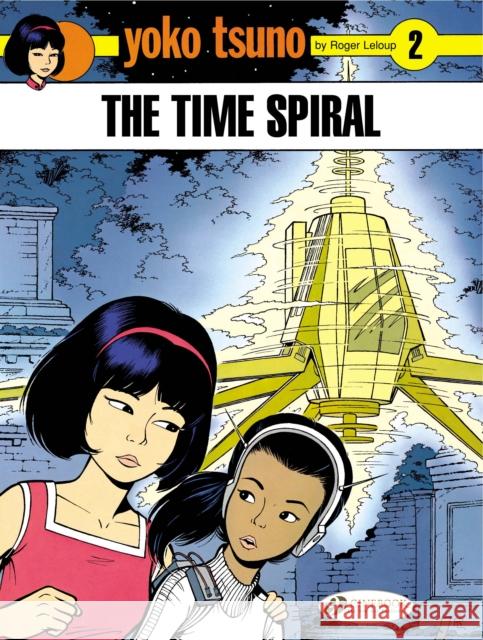 Yoko Tsuno Vol. 2: the Time Spiral Roger LeLoup 9781905460434 Cinebook Ltd