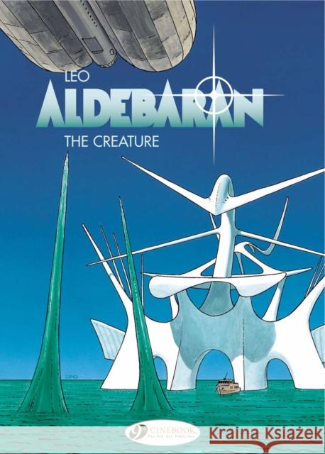 Aldebaran Vol. 3: The Creature Leo 9781905460939 Cinebook Ltd