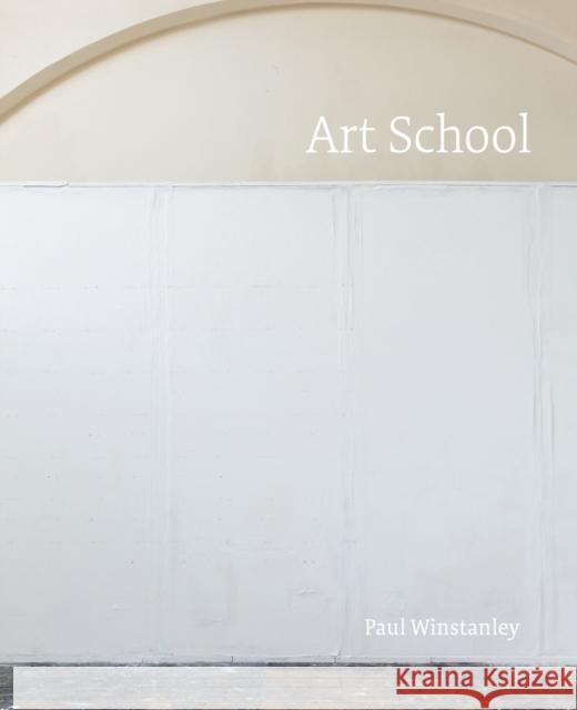 Paul Winstanley: Art School Winstanley, Paul 9781905464784 Ridinghouse