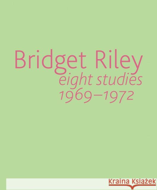 Bridget Riley: Eight Studies 1969-1972 Riley, Bridget 9781905464906 Ridinghouse