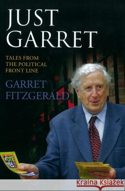 Just Garret: Tales from the Political Front Line Garret FitzGerald 9781905483686