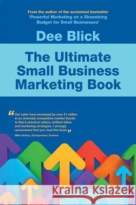 The Ultimate Small Business Marketing Book Blick, Dee 9781905493777 
