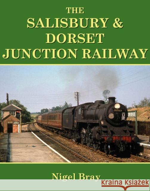 The Salisbury and Dorset Junction Railway Nigel Bray 9781905505197 Kestrel Railway Books