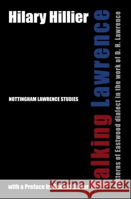 Talking Lawrence: Patterns of Eastwood Dialect in the Work of D. H. Lawrence Hilary Hillier 9781905510184 Critical, Cultural and Communications Press