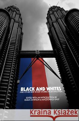 Black and Whites and Other New Short Stories from Malaysia Macdonald Daly, Emma Dawson 9781905510351 Critical, Cultural and Communications Press