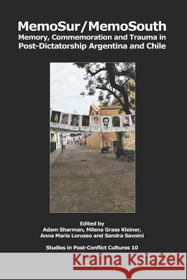 MemoSur/MemoSouth: Memory, Commemoration and Trauma in Post-Dictatorship Argentina and Chile Milena Grass Kleiner Anna Maria Lorusso Sandra Savoini 9781905510504