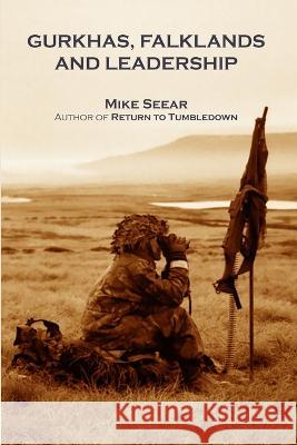 Gurkhas, Falklands and Leadership Mike Seear, Bernard McGuirk 9781905510726