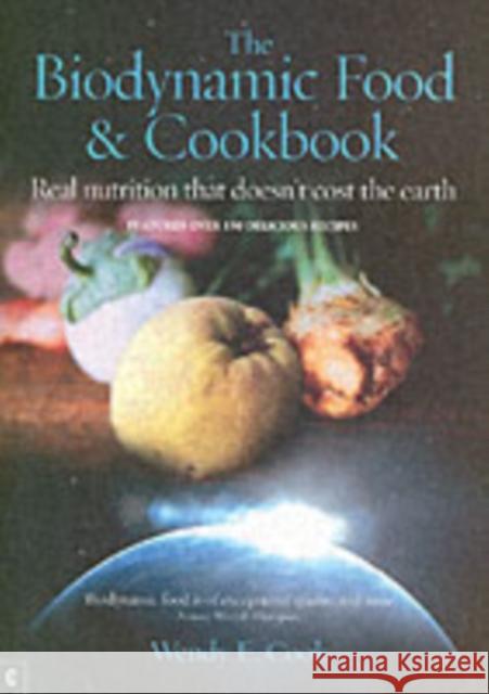 The Biodynamic Food and Cookbook: Real Nutrition That Doesn't Cost the Earth Wendy E. Cook 9781905570010 Clairview Books