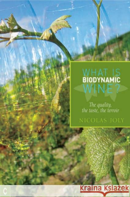 What is Biodynamic Wine?: The Quality, the Taste, the Terroir Nicholas Joly 9781905570096