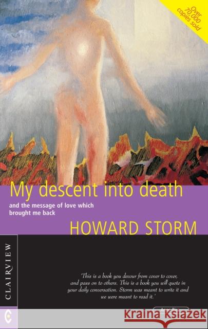 My Descent into Death: and the Message of Love Which Brought Me Back Howard Storm 9781905570171