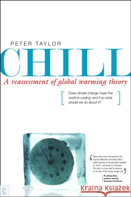 Chill, A Reassessment of Global Warming Theory: Does Climate Change Mean the World is Cooling, and If So What Should We Do About It? Peter Taylor 9781905570195