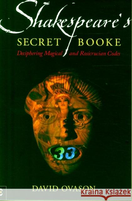 Shakespeare's Secret Booke: Deciphering Magical and Rosicrucian Codes Ovason, David 9781905570263