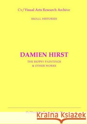 Damien Hirst: The Biopsy Paintings and Other Works N. P. James 9781905571529 CV Publications