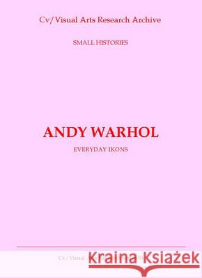 Andy Warhol: Everyday Icons N. P. James 9781905571871 CV Publications