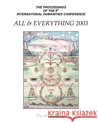 The Proceedings Of The 8th International Humanities Conference: All & Everything 2003 MacFarlane, Ian 9781905578245